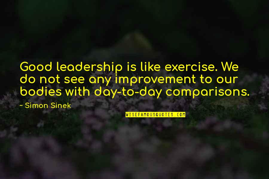 Combet Quotes By Simon Sinek: Good leadership is like exercise. We do not