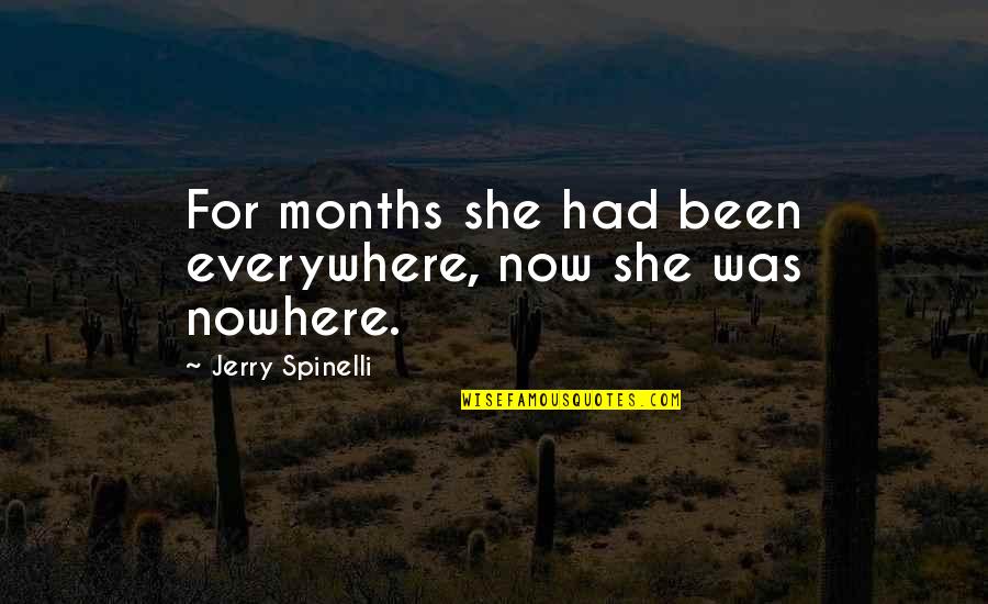 Combien Ca Quotes By Jerry Spinelli: For months she had been everywhere, now she Combien Ca Quotes By Jerry Spinelli: For months she had been everywhere, now she