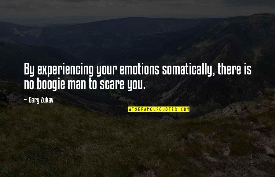 Combien Tu Quotes By Gary Zukav: By experiencing your emotions somatically, there is no