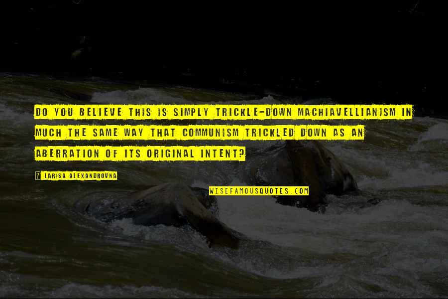 Combinada De Carpinteria Quotes By Larisa Alexandrovna: Do you believe this is simply trickle-down Machiavellianism Combinada De Carpinteria Quotes By Larisa Alexandrovna: Do you believe this is simply trickle-down Machiavellianism
