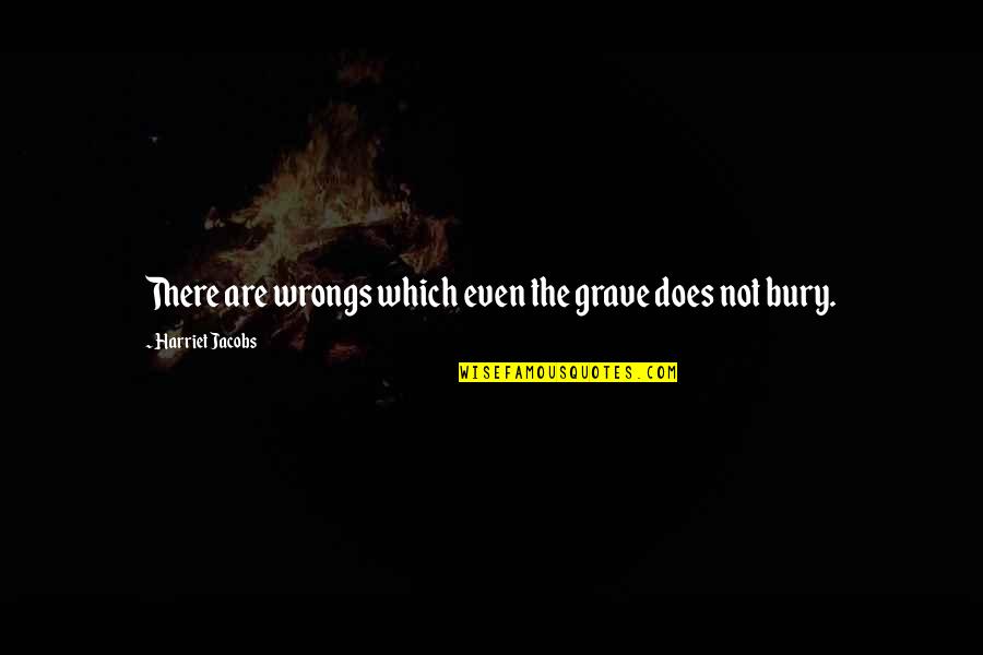 Combinaison De Protection Quotes By Harriet Jacobs: There are wrongs which even the grave does Combinaison De Protection Quotes By Harriet Jacobs: There are wrongs which even the grave does