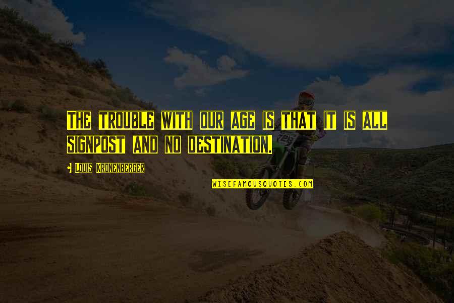 Combinaison Pantalon Quotes By Louis Kronenberger: The trouble with our age is that it Combinaison Pantalon Quotes By Louis Kronenberger: The trouble with our age is that it