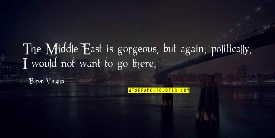Combinando Blusa Quotes By Baron Vaughn: The Middle East is gorgeous, but again, politically,