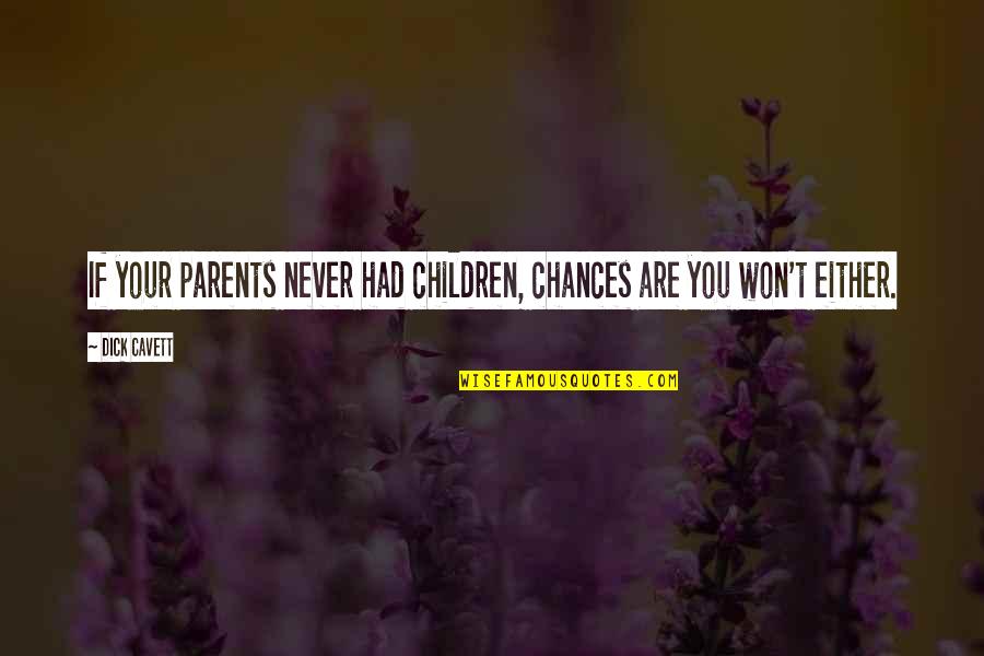 Combination Boiler Quotes By Dick Cavett: If your parents never had children, chances are