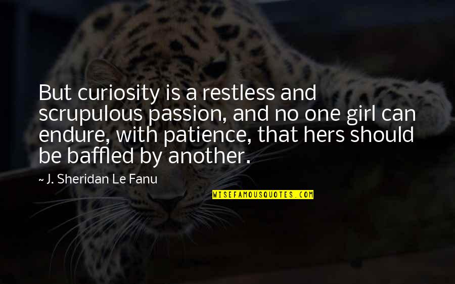 Combination Boiler Quotes By J. Sheridan Le Fanu: But curiosity is a restless and scrupulous passion,