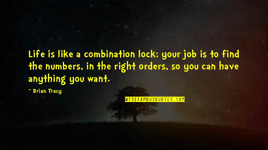Combination Lock Quotes By Brian Tracy: Life is like a combination lock; your job