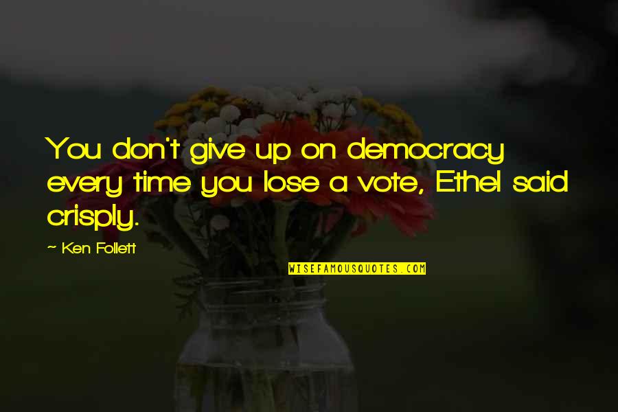 Combinational Logic Examples Quotes By Ken Follett: You don't give up on democracy every time