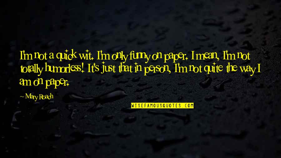 Combinational Logic Examples Quotes By Mary Roach: I'm not a quick wit. I'm only funny