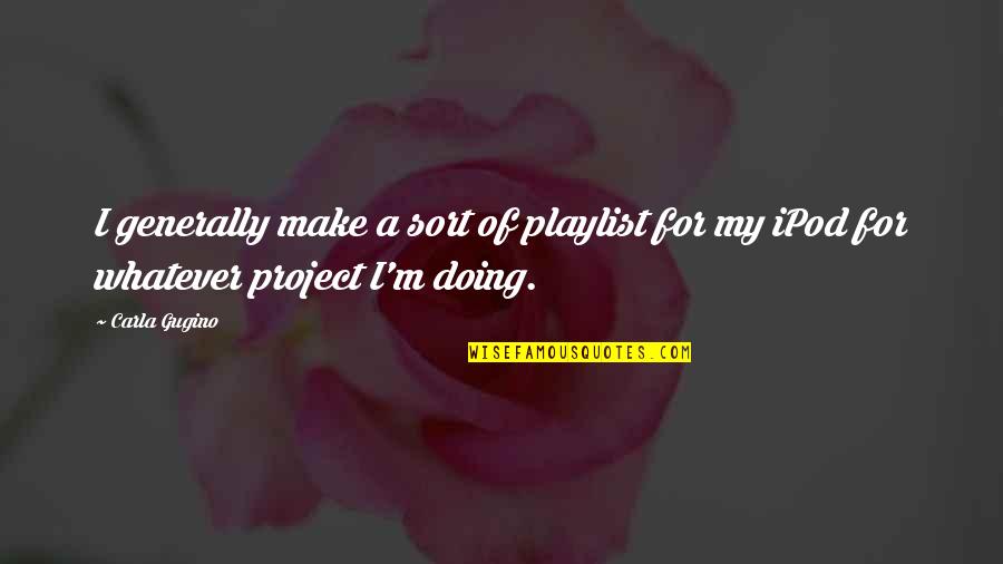 Combinational Probability Quotes By Carla Gugino: I generally make a sort of playlist for
