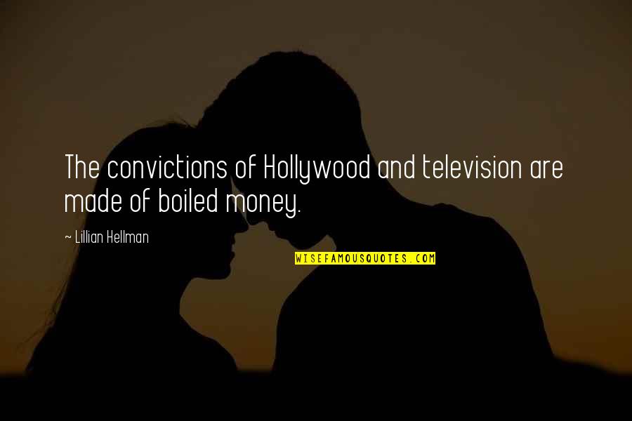 Combinational Quotes By Lillian Hellman: The convictions of Hollywood and television are made