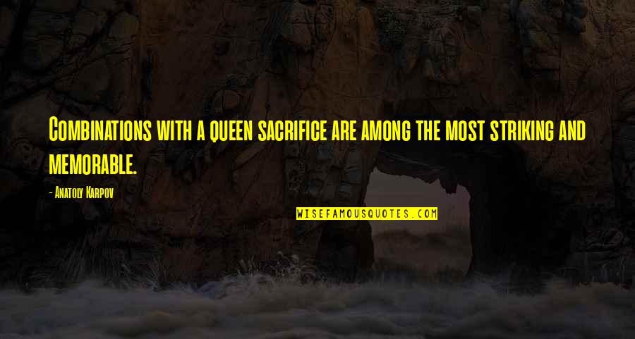 Combinations Quotes By Anatoly Karpov: Combinations with a queen sacrifice are among the