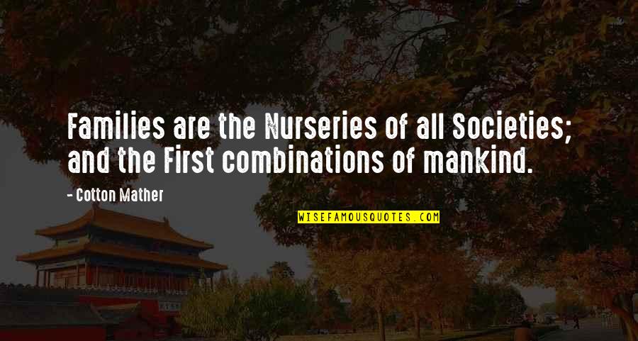 Combinations Quotes By Cotton Mather: Families are the Nurseries of all Societies; and