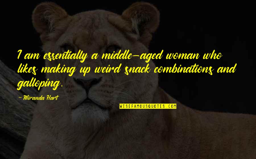 Combinations Quotes By Miranda Hart: I am essentially a middle-aged woman who likes