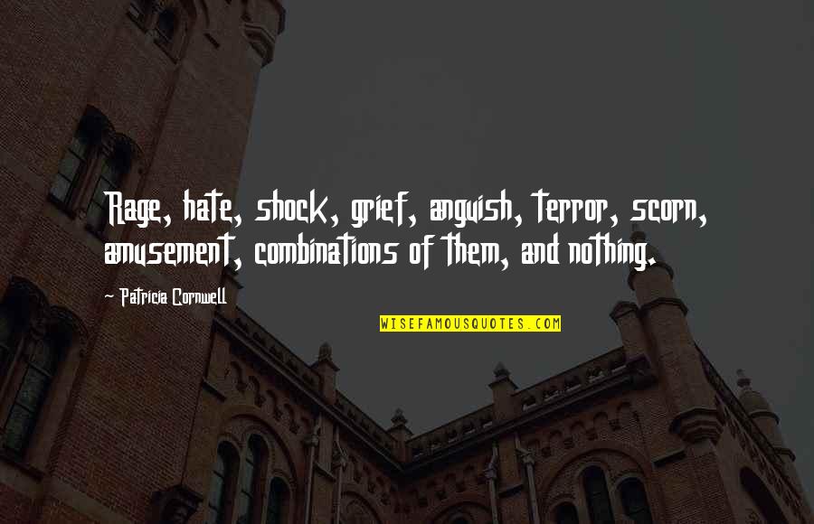 Combinations Quotes By Patricia Cornwell: Rage, hate, shock, grief, anguish, terror, scorn, amusement,