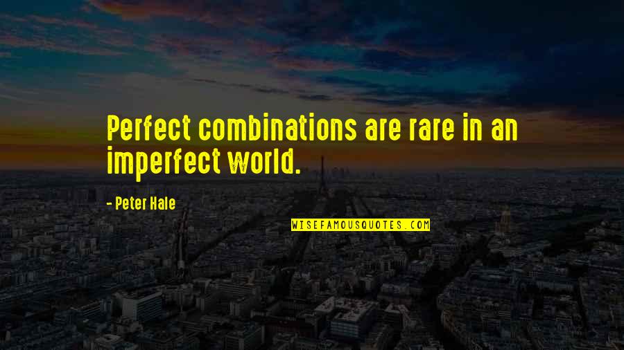 Combinations Quotes By Peter Hale: Perfect combinations are rare in an imperfect world.