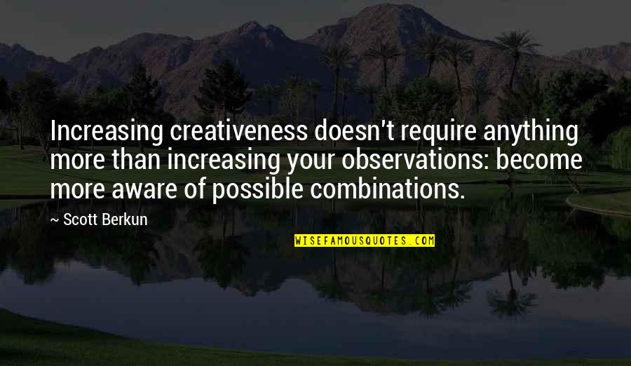 Combinations Quotes By Scott Berkun: Increasing creativeness doesn't require anything more than increasing