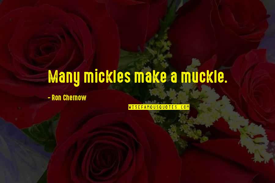 Combinatorial Explosion Quotes By Ron Chernow: Many mickles make a muckle.