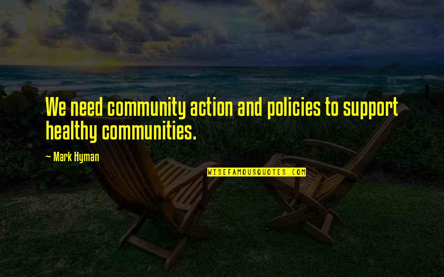 Combinatorics Quotes By Mark Hyman: We need community action and policies to support