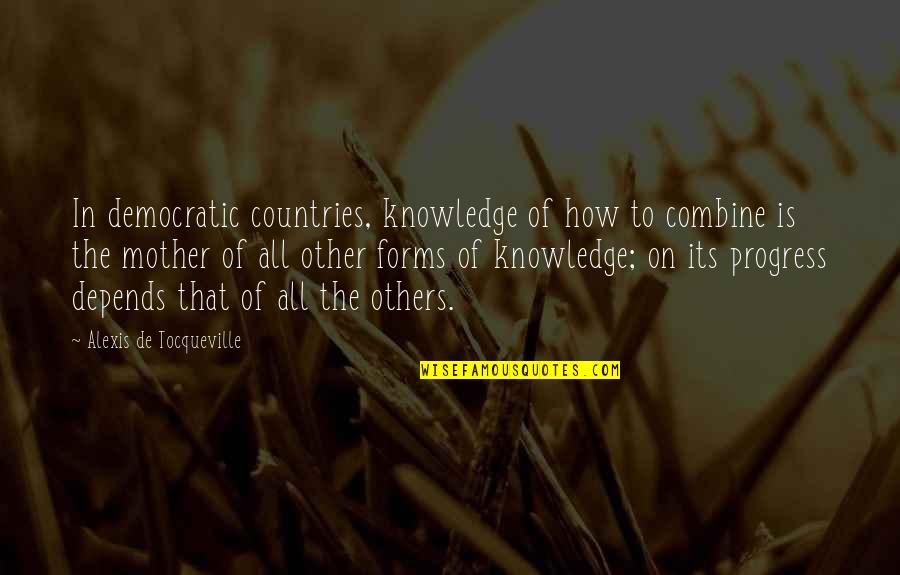 Combine Quotes By Alexis De Tocqueville: In democratic countries, knowledge of how to combine