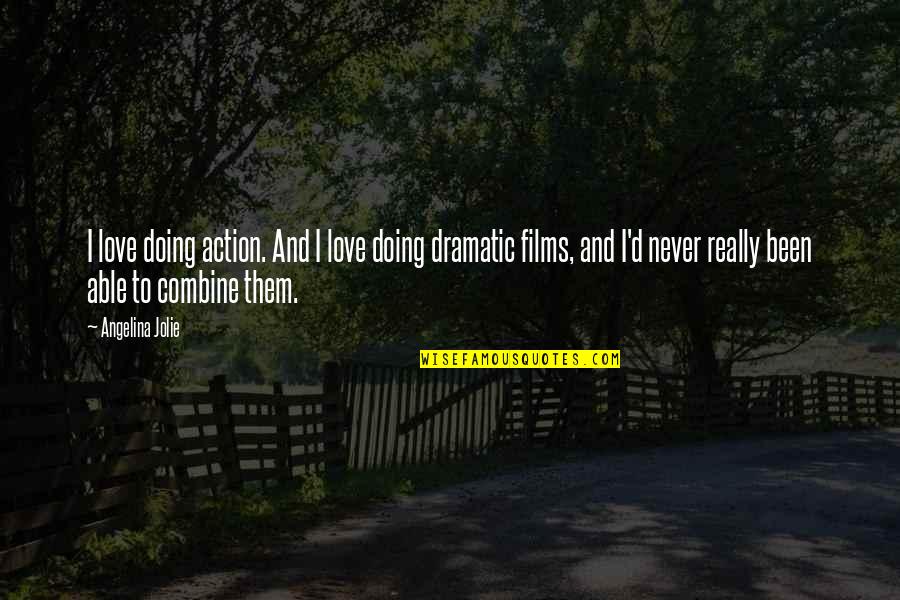 Combine Quotes By Angelina Jolie: I love doing action. And I love doing