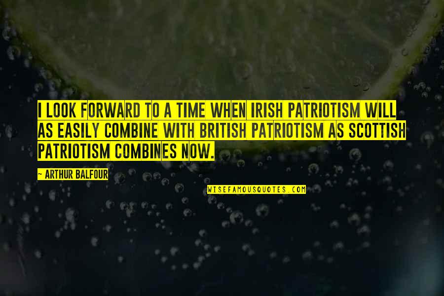 Combine Quotes By Arthur Balfour: I look forward to a time when Irish
