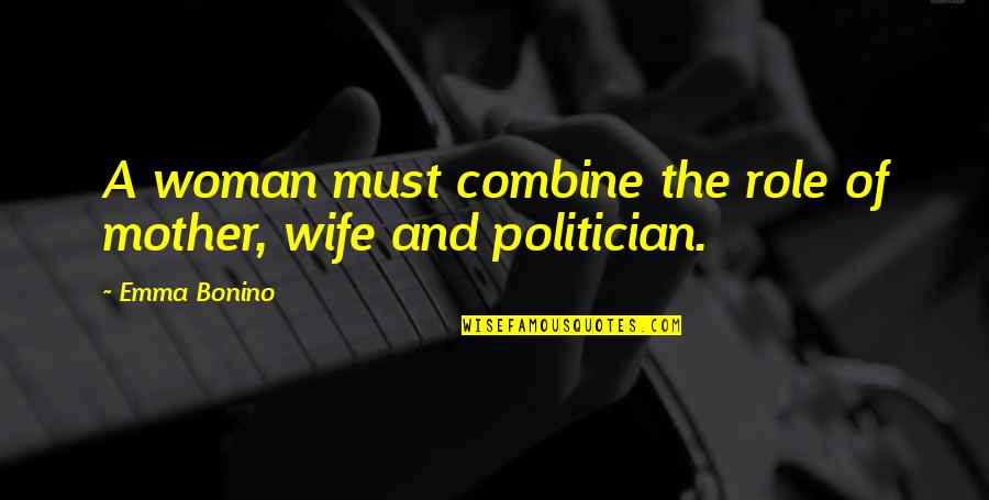 Combine Quotes By Emma Bonino: A woman must combine the role of mother,