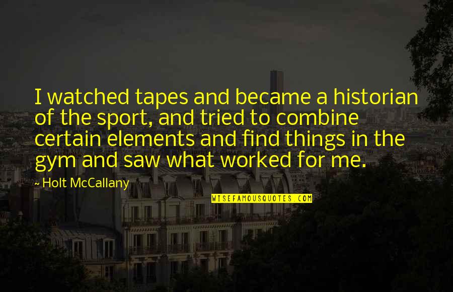 Combine Quotes By Holt McCallany: I watched tapes and became a historian of