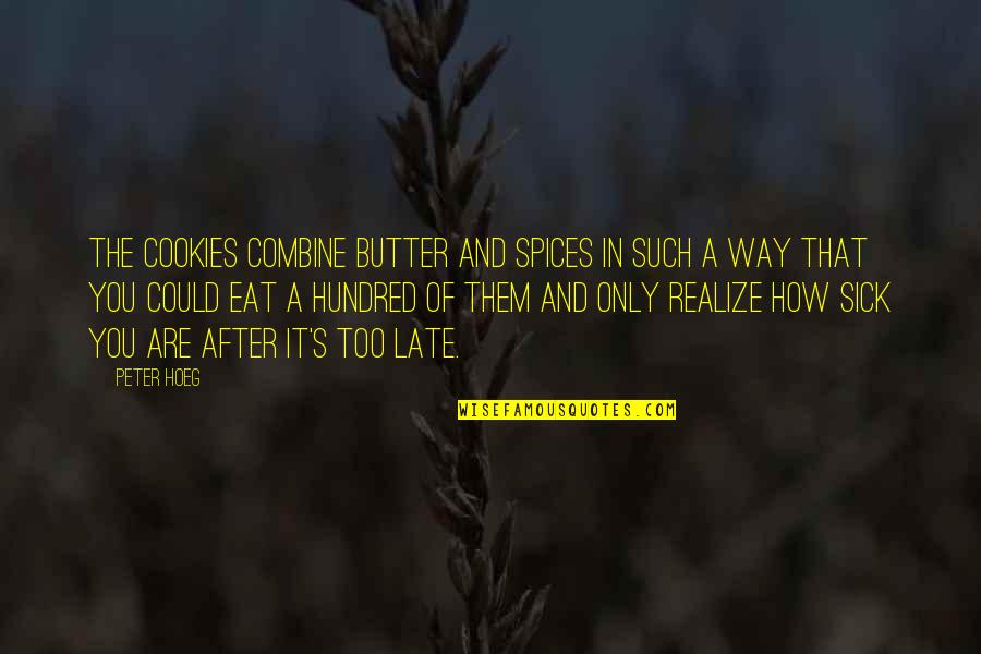 Combine Quotes By Peter Hoeg: The cookies combine butter and spices in such