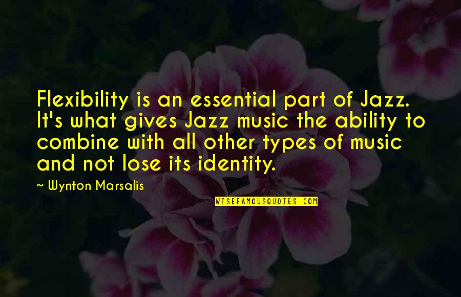 Combine Quotes By Wynton Marsalis: Flexibility is an essential part of Jazz. It's