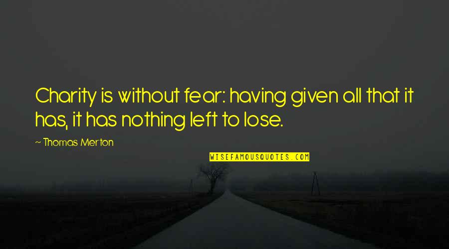 Combine Toolbox Quotes By Thomas Merton: Charity is without fear: having given all that