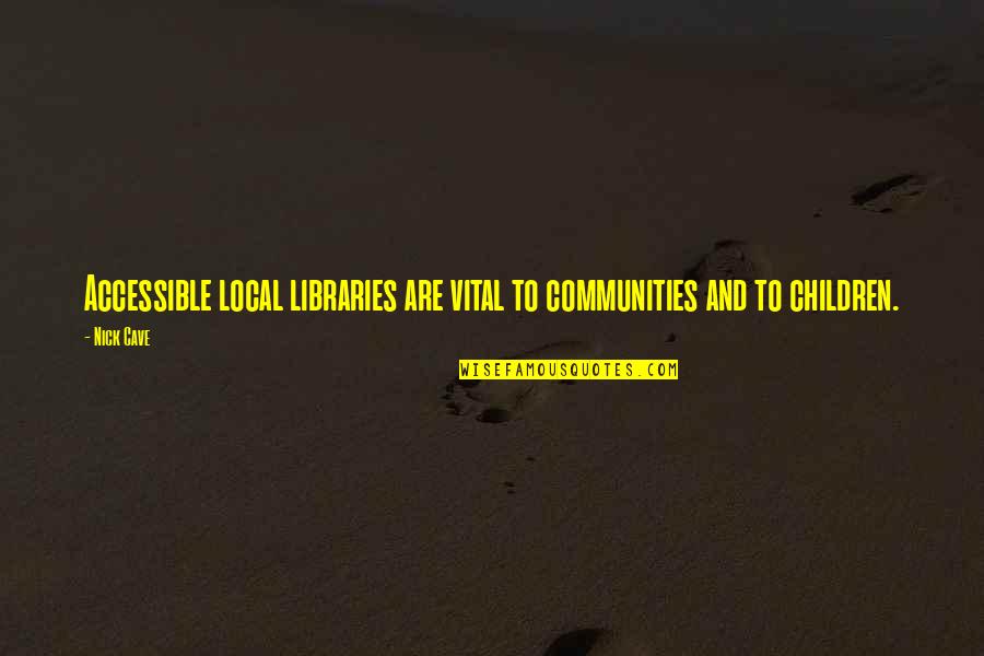 Combines Io Quotes By Nick Cave: Accessible local libraries are vital to communities and