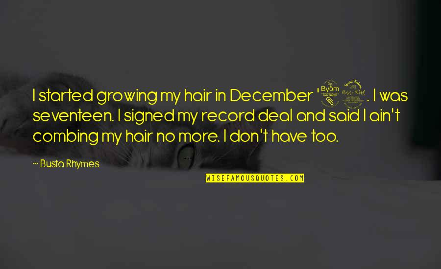 Combing Hair Quotes By Busta Rhymes: I started growing my hair in December '89.