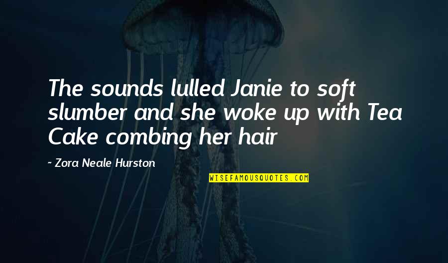 Combing Hair Quotes By Zora Neale Hurston: The sounds lulled Janie to soft slumber and