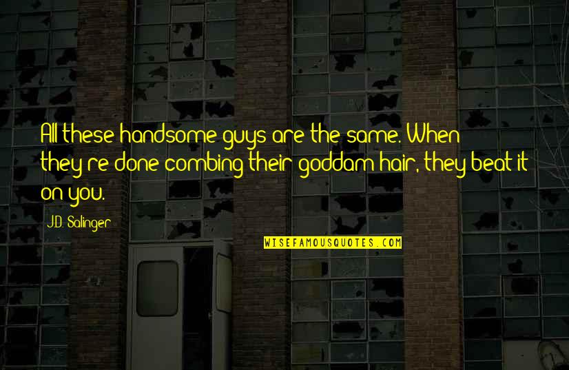 Combing Quotes By J.D. Salinger: All these handsome guys are the same. When