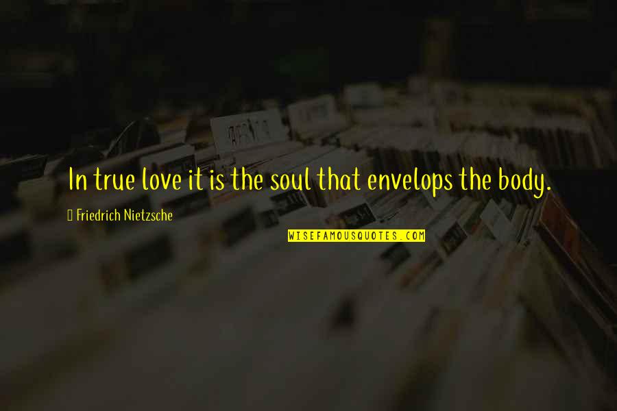 Combing The Hair Quotes By Friedrich Nietzsche: In true love it is the soul that