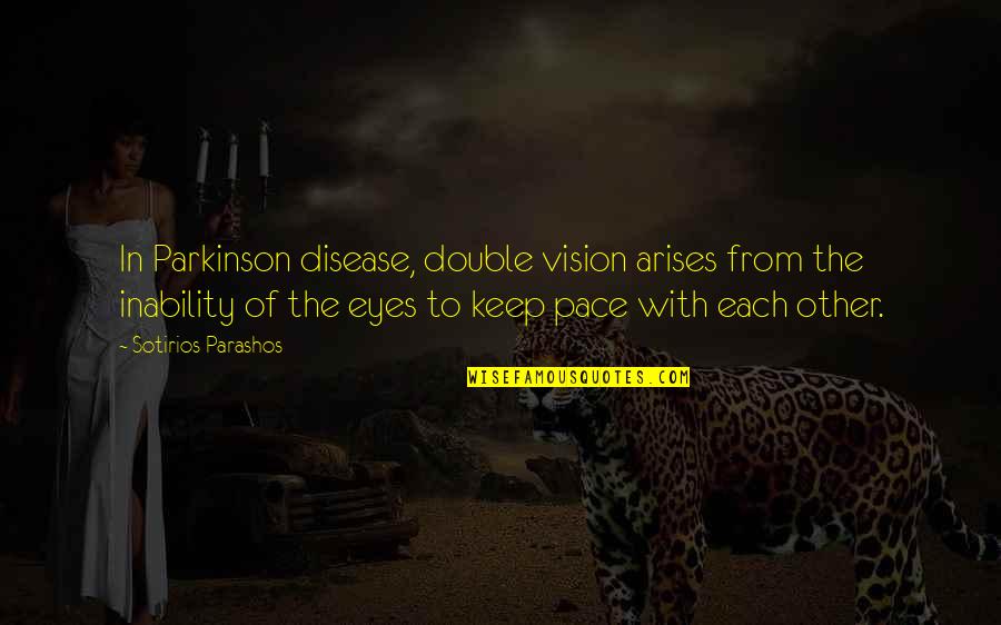 Combining Cultures Quotes By Sotirios Parashos: In Parkinson disease, double vision arises from the