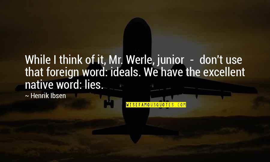 Combining Things Quotes By Henrik Ibsen: While I think of it, Mr. Werle, junior