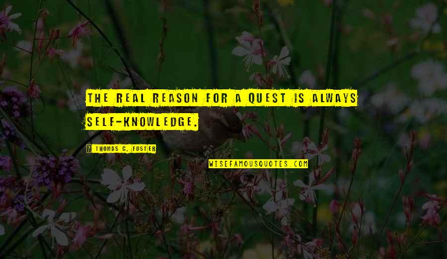 Combining Things Quotes By Thomas C. Foster: The real reason for a quest is always