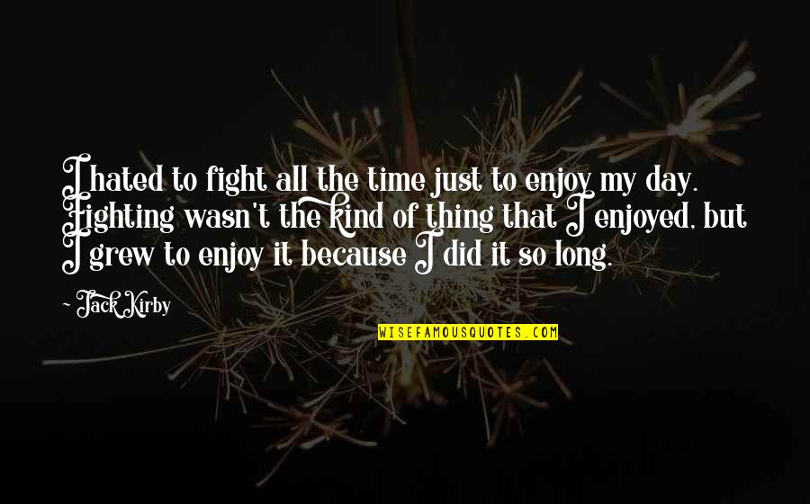 Combos Pretzels Quotes By Jack Kirby: I hated to fight all the time just