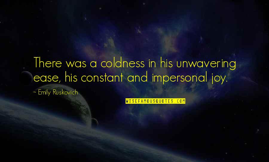 Combusted Synonyms Quotes By Emily Ruskovich: There was a coldness in his unwavering ease,