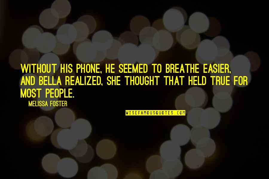 Combusted Synonyms Quotes By Melissa Foster: Without his phone, he seemed to breathe easier, Combusted Synonyms Quotes By Melissa Foster: Without his phone, he seemed to breathe easier,