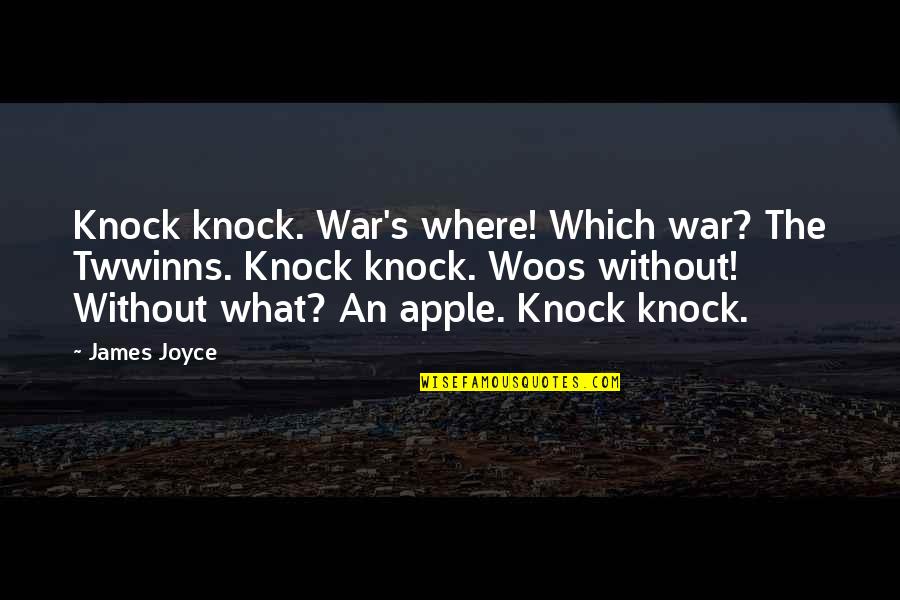 Combustible Gas Quotes By James Joyce: Knock knock. War's where! Which war? The Twwinns. Combustible Gas Quotes By James Joyce: Knock knock. War's where! Which war? The Twwinns.