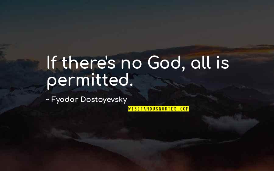 Combustion 2013 Quotes By Fyodor Dostoyevsky: If there's no God, all is permitted.
