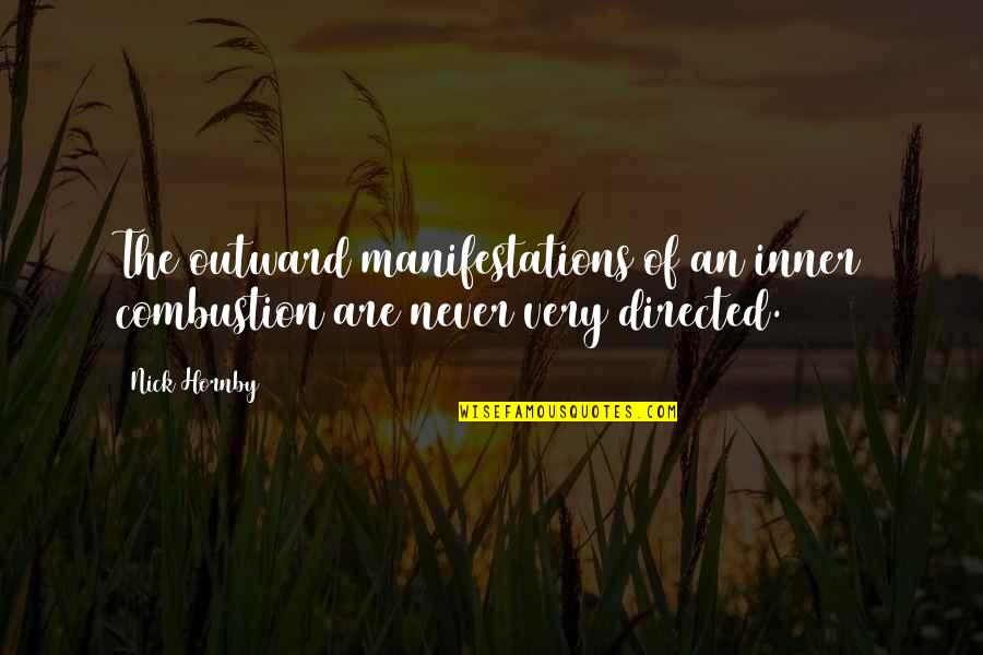 Combustion Quotes By Nick Hornby: The outward manifestations of an inner combustion are