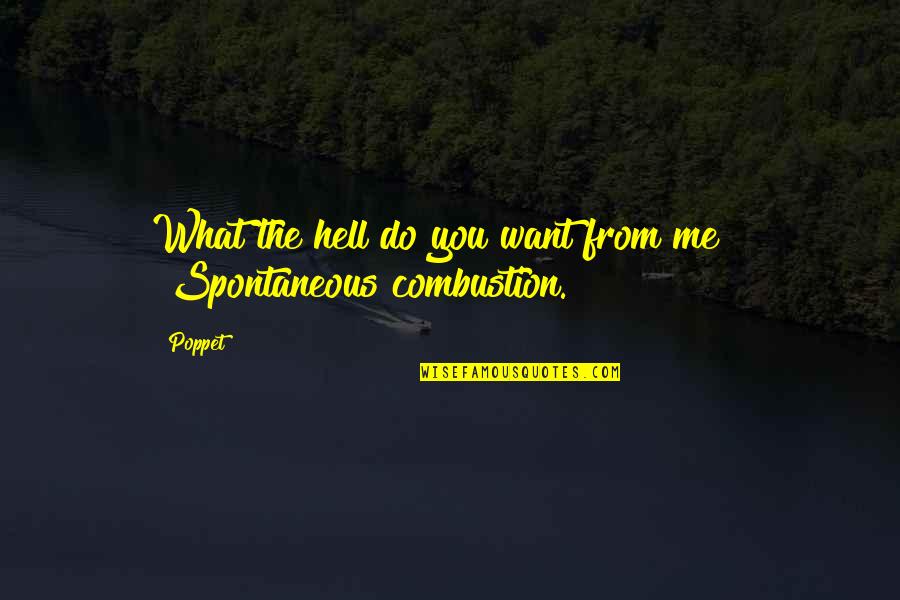 Combustion Quotes By Poppet: What the hell do you want from me?"