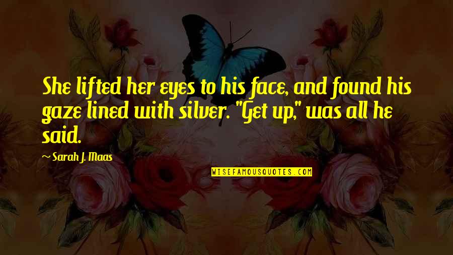 Combustivel Mais Quotes By Sarah J. Maas: She lifted her eyes to his face, and Combustivel Mais Quotes By Sarah J. Maas: She lifted her eyes to his face, and