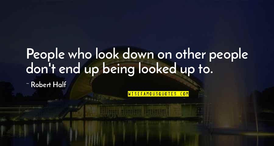 Combustivel Moto Quotes By Robert Half: People who look down on other people don't