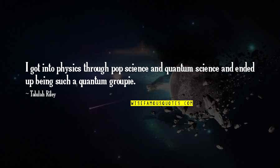 Comcast Wifi Quotes By Talulah Riley: I got into physics through pop science and Comcast Wifi Quotes By Talulah Riley: I got into physics through pop science and