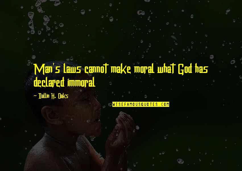 Comdial Phones Quotes By Dallin H. Oaks: Man's laws cannot make moral what God has