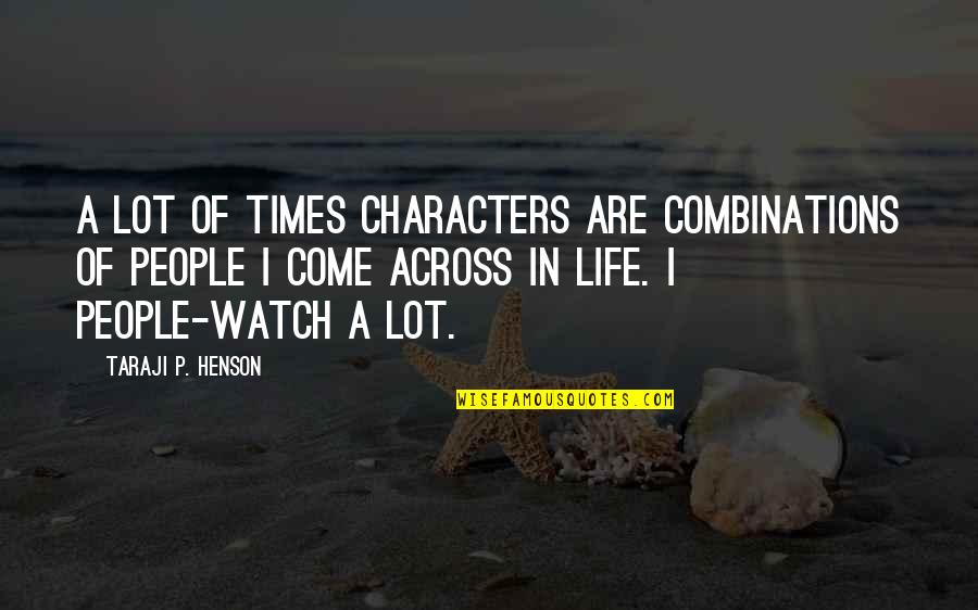 Come Across Quotes By Taraji P. Henson: A lot of times characters are combinations of Come Across Quotes By Taraji P. Henson: A lot of times characters are combinations of